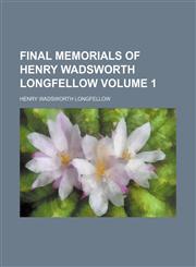 Final memorials of Henry Wadsworth Longfellow Volume 1,1151151998,9781151151995