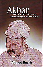Akbar - The Great Mughul His New Policy and His New Religion 1st Indian Edition,8189833812,9788189833817