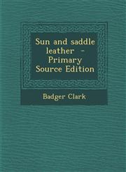 Sun and Saddle Leather - Primary Source Edition,1293669911,9781293669914