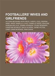 Footballers' wives and girlfriends Victoria Beckham, Katie Price, Cheryl Cole, Despina Vandi, WAGs, Danielle Lloyd, Chanelle Hayes,1233298879,9781233298877