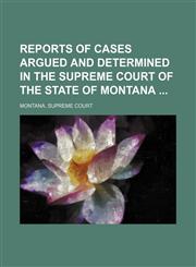 Reports of Cases Argued and Determined in the Supreme Court of the State of Montana (Volume 21),115047842X,9781150478420