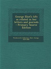 George Eliot's Life as Related in Her Letters and Journals - Primary Source Edition,1289663750,9781289663759
