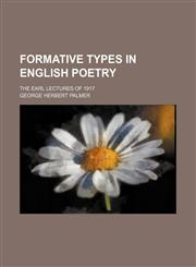 Formative Types in English Poetry; The Earl Lectures of 1917,1151135119,9781151135117