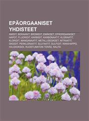 Epäorgaaniset yhdisteet Amidit, Boraanit, Bromidit, Emäkset, Epäorgaaniset hapot, Fluoridit, Karbidit, Karbonaatit, Kloraatit, Kloridit,1231853026,9781231853023