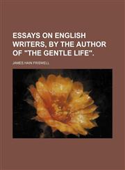 Essays on English Writers, by the Author of "The Gentle Life".,1150441135,9781150441134