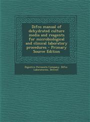 Difco Manual of Dehydrated Culture Media and Reagents for Microbiological and Clinical Laboratory Procedures - Primary Source Edition,1294792105,9781294792109