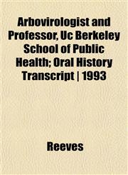 Arbovirologist and Professor, Uc Berkeley School of Public Health; Oral History Transcript | 1993,115189849X,9781151898494