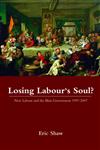 Losing Labours Soul? New Labour and the Blair Government 1997-2007,0415355001,9780415355001