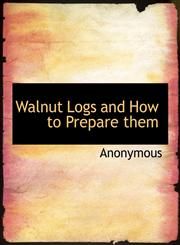 Walnut Logs and How to Prepare them,1140641743,9781140641742