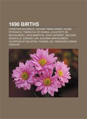 1690 births Christian Goldbach, Johann Tobias Krebs, Alexei Petrovich, Tsarevich of Russia, Louis Petit de Bachaumont, John Bampton,1155146158,9781155146157