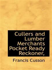 Cullers and Lumber Merchants Pocket Ready Reckoner,,111775040X,9781117750408