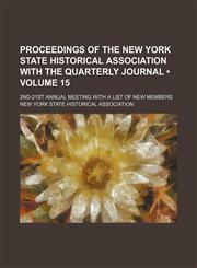 Proceedings of the New York State Historical Association With the Quarterly Journal (Volume 15); 2nd-21st Annual Meeting With a List of New Members,115405747X,9781154057478