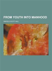 From Youth Into Manhood,1230433953,9781230433950