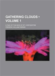Gathering Clouds (Volume 1); A Tale of the Days of St. Chrysostom,1150554592,9781150554599