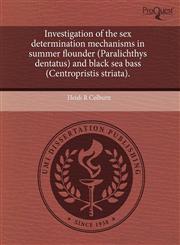Investigation of the sex determination mechanisms in summer flounder (Paralichthys dentatus) and black sea bass (Centropristis striata).,1243438142,9781243438140