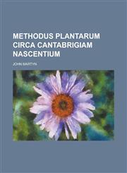 Methodus Plantarum Circa Cantabrigiam Nascentium,1234385619,9781234385613