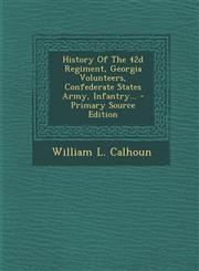 History of the 42d Regiment, Georgia Volunteers, Confederate States Army, Infantry... - Primary Source Edition,1294366459,9781294366454