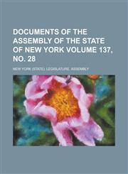 Documents of the Assembly of the State of New York Volume 137, No. 28,1234083760,9781234083762