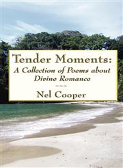 Tender Moments A Collection of Poems about Divine Romance,1462643191,9781462643196