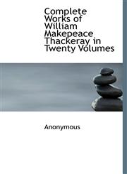 Complete Works of William Makepeace Thackeray in Twenty Volumes,1117120015,9781117120010