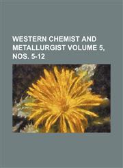 Western chemist and metallurgist Volume 5, nos. 5-12,1130220052,9781130220056