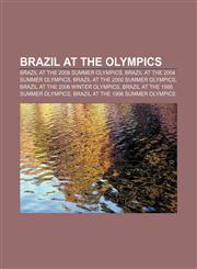 Brazil at the Olympics Brazil at the 2008 Summer Olympics, Brazil at the 2004 Summer Olympics, Brazil at the 2000 Summer Olympics,115765312X,9781157653127