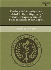 Fundamental investigations related to the mitigation of volume changes in cement-based materials at early ages.,1243739711,9781243739711