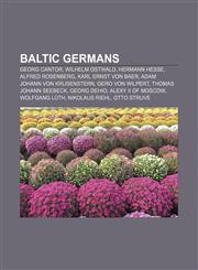 Baltic Germans Georg Cantor, Wilhelm Ostwald, Hermann Hesse, Alfred Rosenberg, Karl Ernst von Baer, Adam Johann von Krusenstern,1156401372,9781156401378