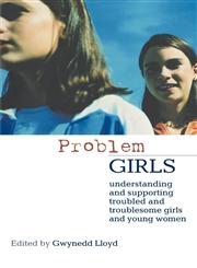 Problem Girls Understanding and Supporting Troubled and Troublesome Girls and Young Women,0415303133,9780415303132