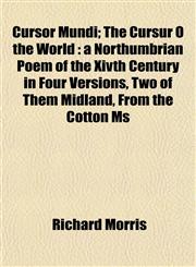 Cursor Mundi; The Cursur O the World a Northumbrian Poem of the Xivth Century in Four Versions, Two of Them Midland, From the Cotton Ms,1154676129,9781154676129