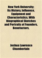 New York University; Its History, Influence, Equipment and Characteristics, With Biographical Sketches and Portraits of Founders, Benefactors,,1154994309,9781154994308