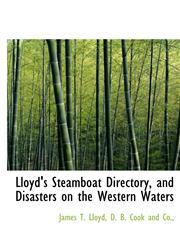 Lloyd's Steamboat Directory, and Disasters on the Western Waters,1140353896,9781140353898