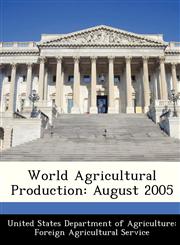 World Agricultural Production August 2005,1288430280,9781288430284