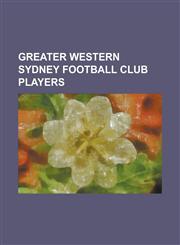 Greater Western Sydney Football Club Players Adam Kennedy (Footballer), Adam Tomlinson, Adam Treloar, Andrew Phillips (Australian Footballer Born 199,1230779094,9781230779096