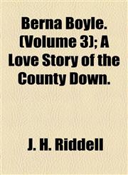 Berna Boyle. (Volume 3); A Love Story of the County Down.,1155052331,9781155052335