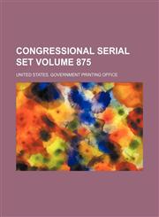 Congressional serial set Volume 875,1130873579,9781130873573