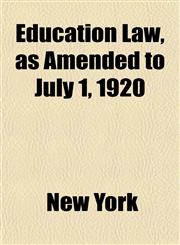 Education Law, as Amended to July 1, 1920,1443258288,9781443258289