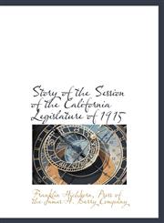Story of the Session of the California Legislature of 1915,1140373129,9781140373124