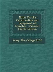 Notes on the Construction and Equipment of Trenches - Primary Source Edition,129464968X,9781294649687