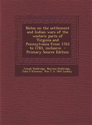 Notes on the Settlement and Indian Wars of the Western Parts of Virginia and Pennsylvania from 1763 to 1783, Inclusive - Primary Source Edition,1294810634,9781294810636