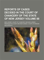 Reports of cases decided in the Court of Chancery of the state of New Jersey Volume 88,1154232360,9781154232363