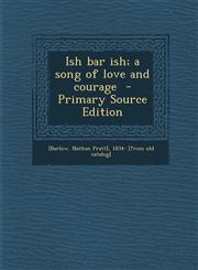 Ish Bar Ish; A Song of Love and Courage - Primary Source Edition,1294821342,9781294821342