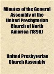 Minutes of the General Assembly of the United Presbyterian Church of North America (1896),1153511185,9781153511186