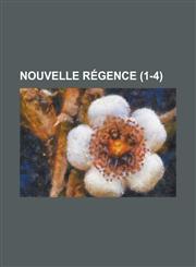 Nouvelle Regence (1-4 ),1234618303,9781234618308