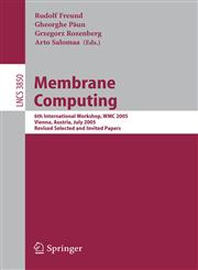 Membrane Computing 6th International Workshop, WMC 2005, Vienna, Austria, July 18-21, 2005, Revised Selected and Invited Papers,3540309489,9783540309482