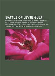 Battle of Leyte Gulf Kamikaze, Battle off Samar, USS Intrepid, Japanese battleship Musashi, Ernest E. Evans, Clarence Ekstrom,1155159608,9781155159607