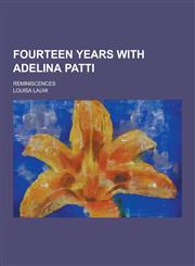 Fourteen Years with Adelina Patti; Reminiscences,1230438424,9781230438429