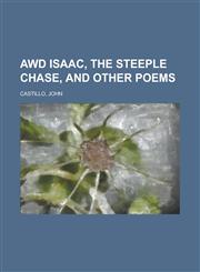 Awd Isaac, The Steeple Chase, and other Poems,1236697944,9781236697943