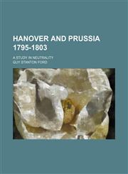 Hanover and Prussia 1795-1803 (Volume 18, nos. 1-3); A Study in Neutrality,1150556099,9781150556098