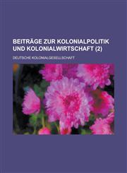 Beitrage Zur Kolonialpolitik Und Kolonialwirtschaft (2),1234534606,9781234534608
